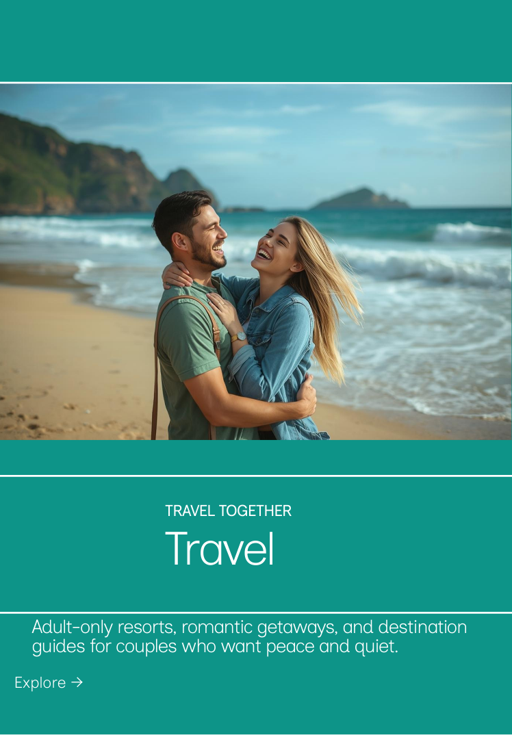 Adult-only resorts, romantic getaways, and destination guides made forcouples who want peace and quiet.